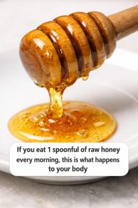 If you eat 1 spoonful of raw honey every morning, this is what happens to your body